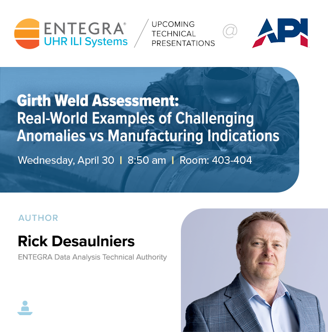 Image promoting ENTEGRA's Rick Desaulniers and his presentation at the API Conference: Girth Weld Assessment Real-World Examples of Challenging Anomalies vs. Manufacturing Indications